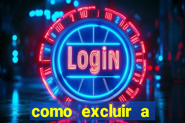 como excluir a conta do fortune tiger